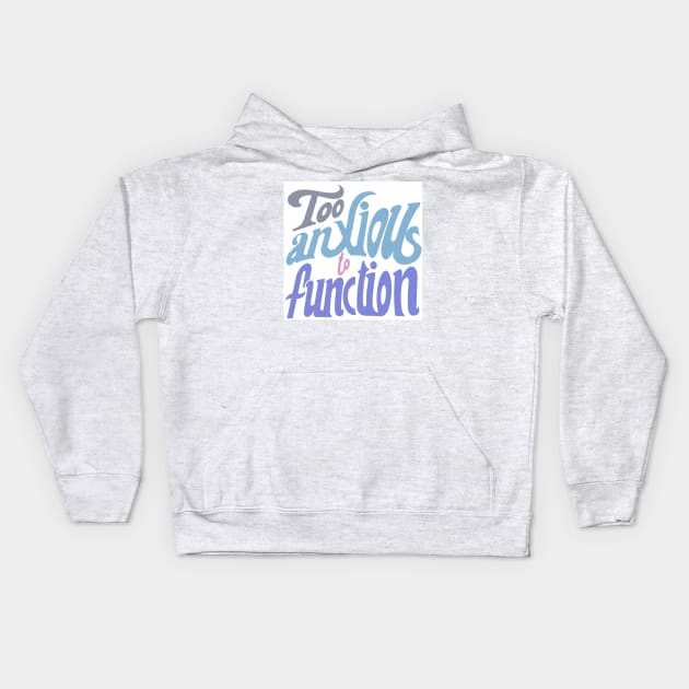 too anxious to function Kids Hoodie by stupidpotato1